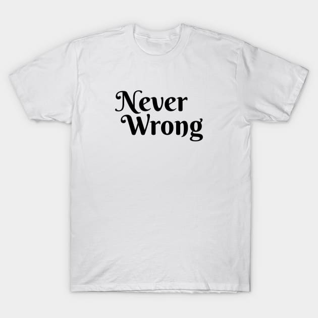 Never Wrong T-Shirt by RedRock